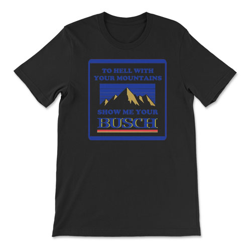 Show Me Your Busch Tee